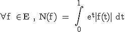 3$ \rm \forall f \in E , N(f) = \Bigint_{0}^{1} e^t|f(t)| dt